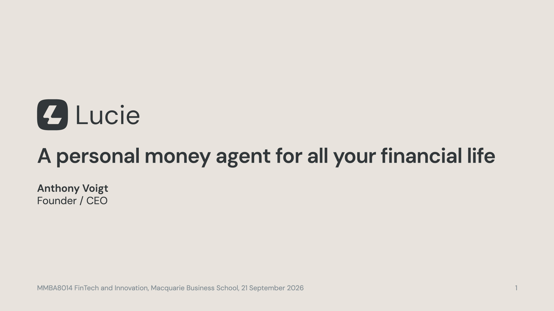 Cover slide:  Lucie, a personal money agent for all your financial life.  Anthony Voigt, Founder / CEO.  MMBA8014 FinTech and Innovation, Macquarie Business School, 21 September 2026